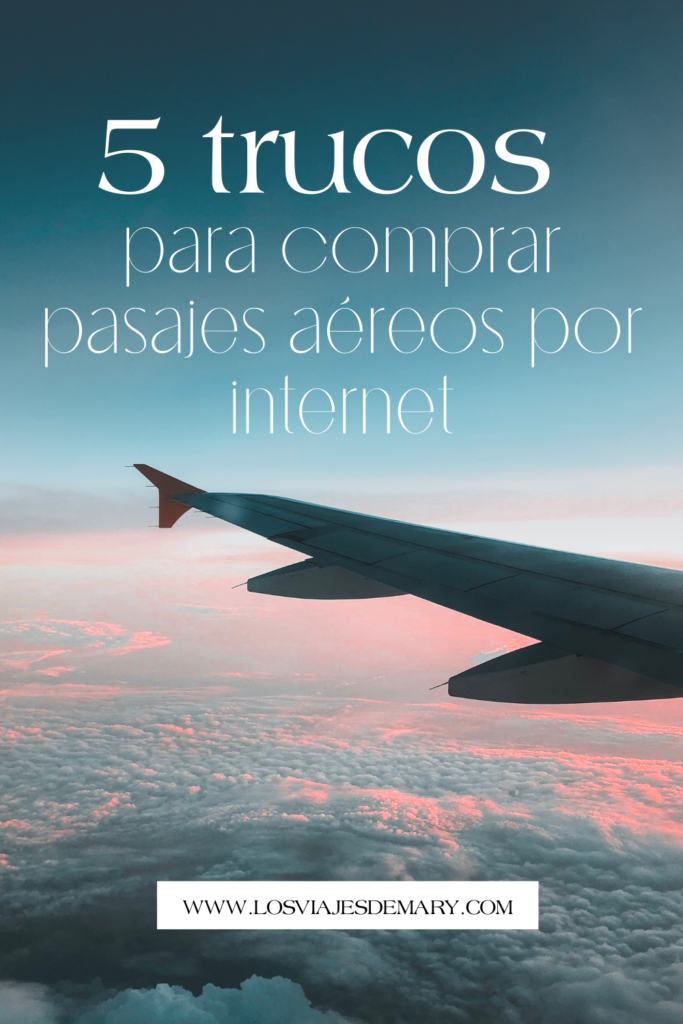 5 Trucos Para Comprar Pasajes Aéreos Por Internet Los Viajes De Mary Blog De Viajes 3456