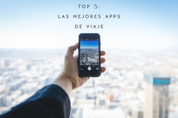 TOP 5: Las Mejores Apps De Viaje - Los Viajes De Mary - Blog De Viajes